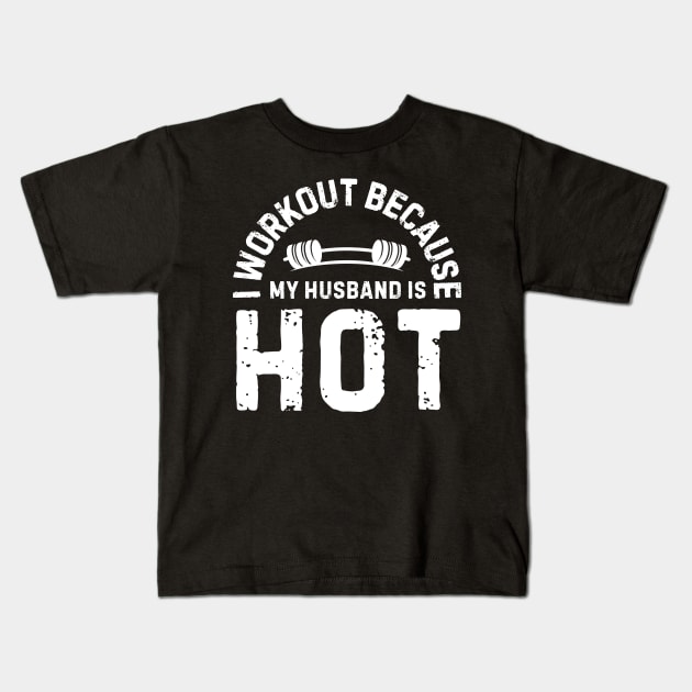 I Workout Because My Husband Is Hot Kids T-Shirt by AniTeeCreation